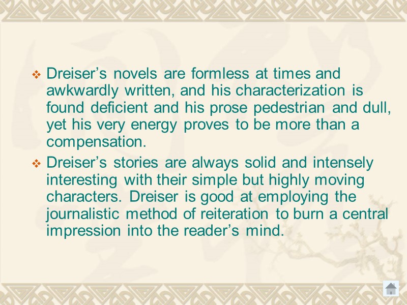 Dreiser’s novels are formless at times and awkwardly written, and his characterization is found